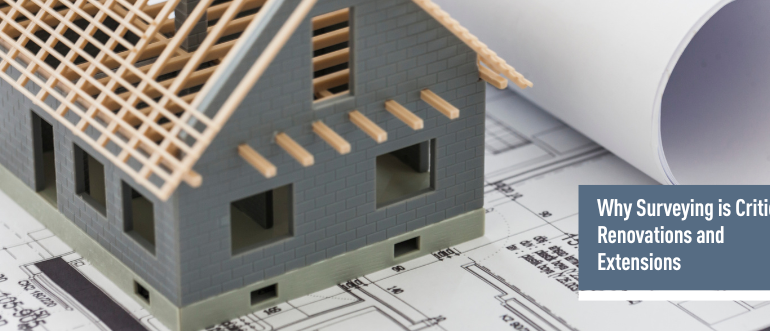 Why Surveying is Critical in Renovations and Extensions