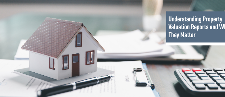 Property Valuation Reports and Why They Matter